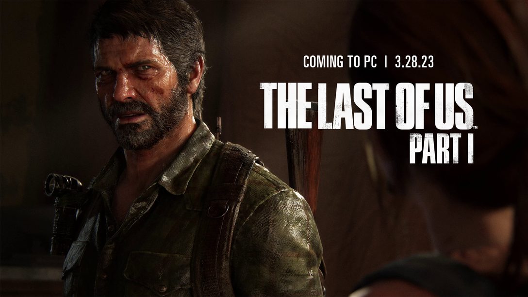 The Last of Us Part  I arrive sur PC le 28 mars 2023