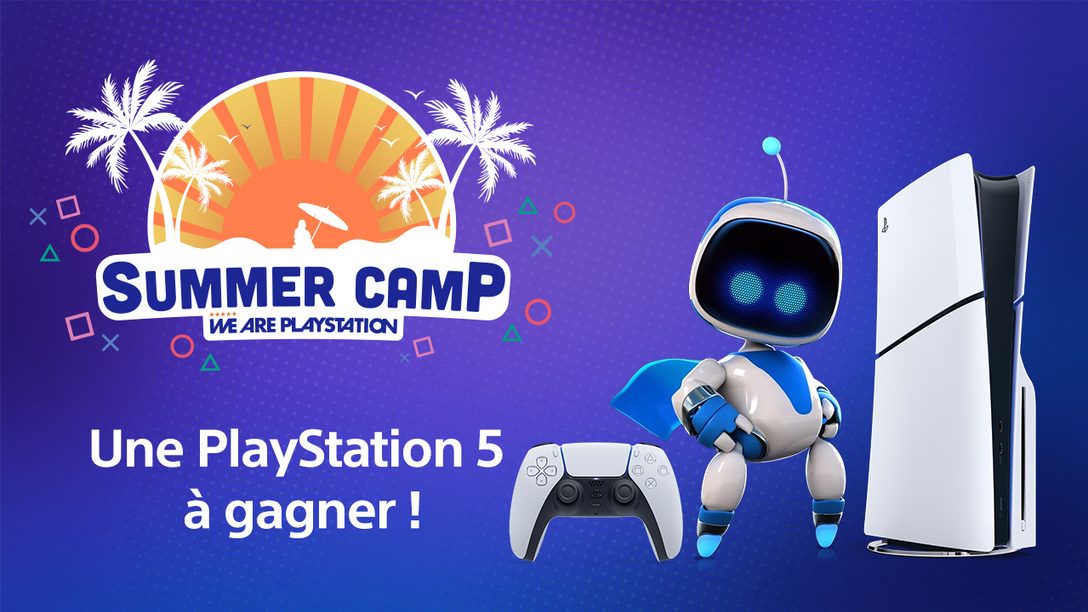 Participez au Summer Camp 2024 sur #WeArePlayStation  !