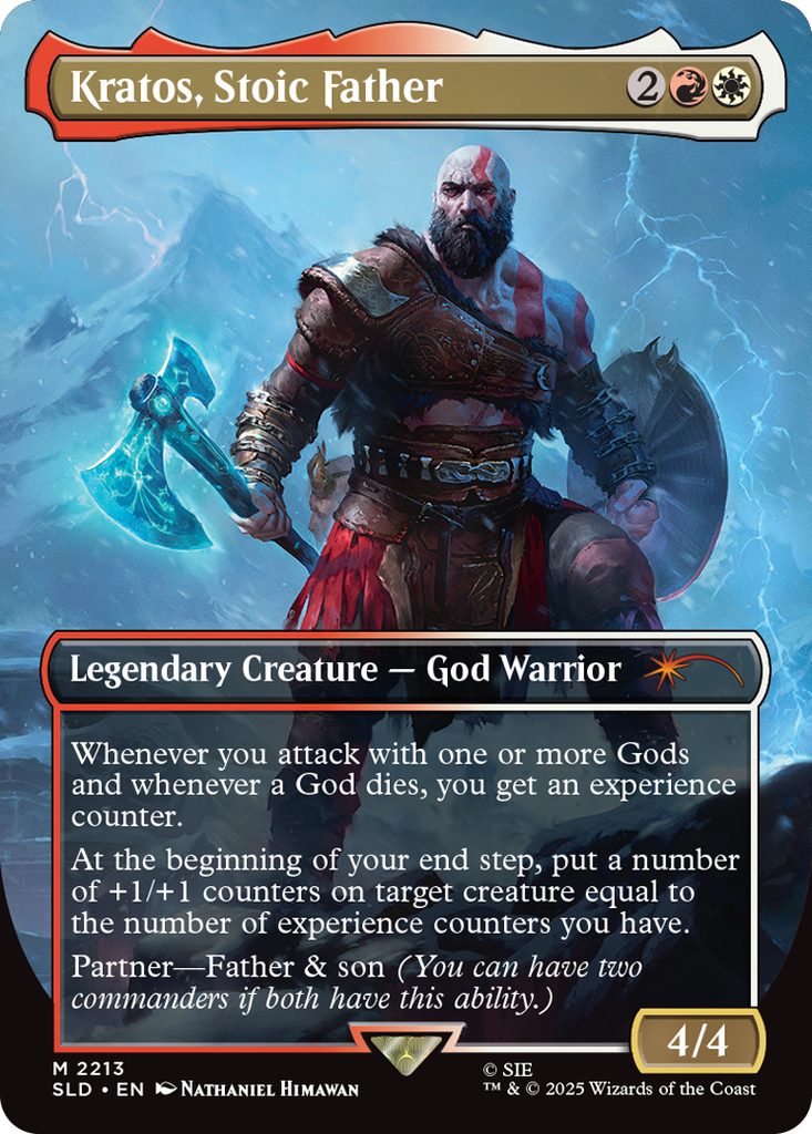Kratos, Stoic Father
Coût: {2}{R}{W}
Legendary Creature - God Warrior
Whenever you attack with one or more Gods and whenever a God dies, you get an experience counter.
At the beginning of your end step, put a number of +1/+1 counters on target creature equal to the number of experience counters you have.
Partner-Father & son (You can have two commanders if both have this ability.)
Force 4
Endurance 4